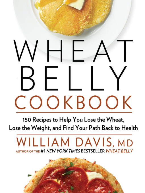 Title details for Wheat Belly Cookbook by William Davis, M.D. - Available